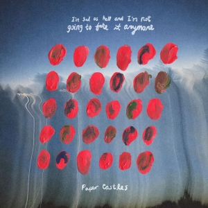 Paper Castles - I'm Sad As Hell And I'm Not Going T