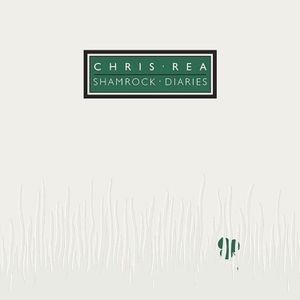 Chris Rea - Shamrock Diaries