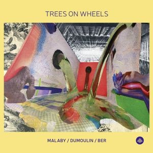 Samuel Ber & Jozef Dumoulin & Tony Malaby - Trees On Wheels