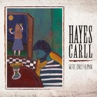Carll Hayes - We're Only Human