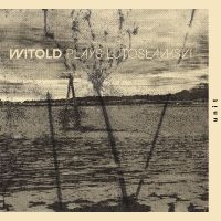Witold - Witold Plays Lutos?Awski