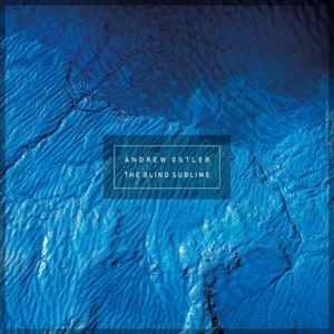 Andrew Ostler - The Blind Sublime