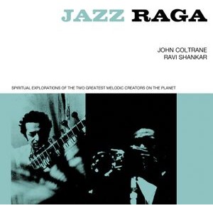 John Coltrane/Ravi Shankar - Jazz Raga Spiritual Exploration Of