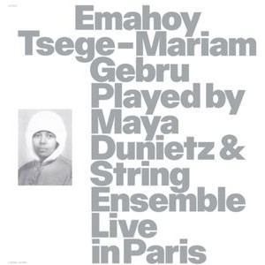 Emahoy Tsege Mariam Gebru - Emahoy Tsege Mariam Gebru Played By Maya Dunietz And String Ensemble, Live In Paris