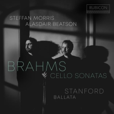 Steffan Morris & Alasdair Beatson - Brahms: Cello Sonatas - Stanford: Ballata