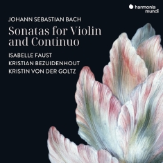 Isabelle Faust & Kristian Bezuidenhout & Kristin Von Der Goltz - Johann Sebastian Bach: Sonatas For Violin And Continuo