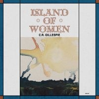 C.R. Gillespie - Island Of Women