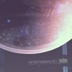 Esbe - Late Night Headphones Vol.3
