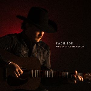 Zach Top - Ain't In It For My Health