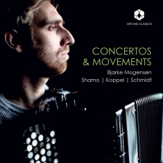 Bjarke Mogensen - Concertos & Movements: Shamo - Koppel - Schmidt