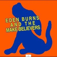 Eden Burns - And The Make Believers