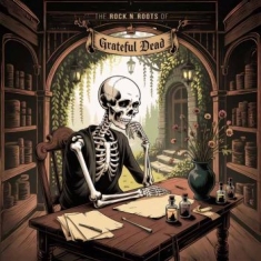 Grateful Dead - The Rock N' Roots Of