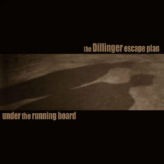 Dillinger Escape Plan - Under The Running Board  Rsd Bf