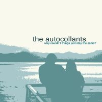 The Autocollants - Why Couldn't Things Just Stay The S
