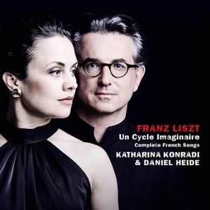 Katharina Konradi & Daniel Heide - Franz Liszt: Un Cycle Imaginaire, Complete French Songs