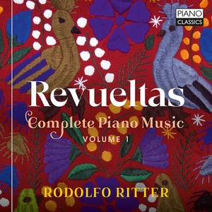 Silvestre Revueltas - Complete Piano Music, Vol. 1