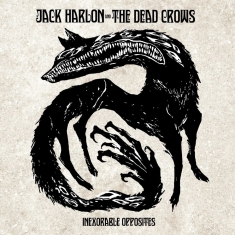 Jack Harlon & The Dead Crows - Inexorable Opposites (Digisleeve)
