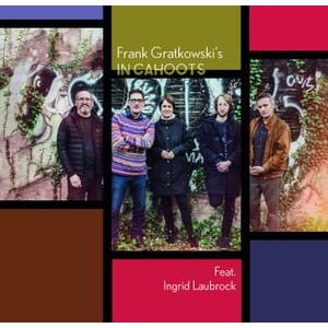 Frank Gratkowski's In Cahoots Feat. Ingrid Laubroc - Frank Gratkowski's In Cahoots Feat.