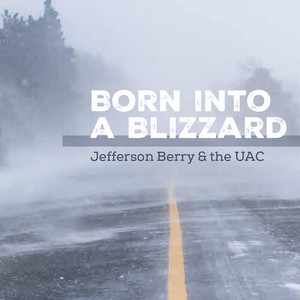 Jefferson Berry & The UAC - Born Into A Blizzard
