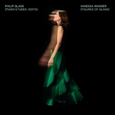 Vanessa Wagner - Figures Of Glass: Piano Etudes - Ed