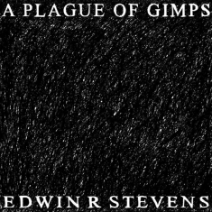 Edwin R Stevens - A Plague Of Gimps