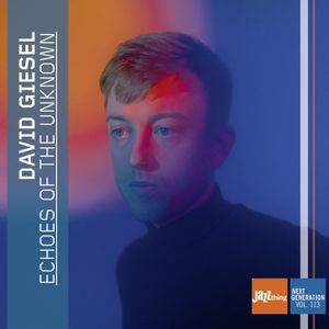David Giesel - Echoes Of The Unknown - Jazz Thing Next Generation Vol. 113