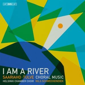 Helsinki Chamber Choir Nils Schwec - I Am A River - Choral Music By Kaij