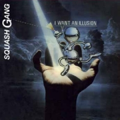 Squash Gang - I Want An Illusion