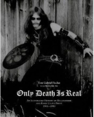 Only Death Is Real - Illustrated History Of Hellhammer A