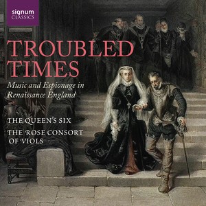 The Queen's Six The Rose Consort O - Troubled Times - Music And Espionag
