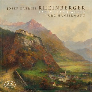 Josef Gabriel Rheinberger - Early Piano Works