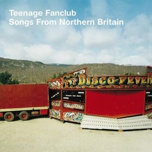 Teenage Fanclub - Songs From Northern Britain (Remastered)