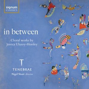Jessica Ulusoy-Horsley - In Between - Choral Works