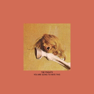 Frights The - You Are Going To Hate This