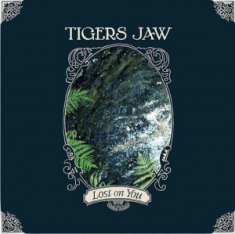 Tigers Jaw - Lost On You