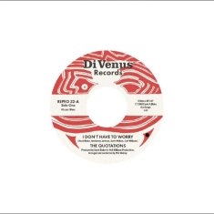 The Quotations - I Don't Have To Worry / I Wanna Tha