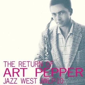 Art Pepper - The Return Of Art Pepper