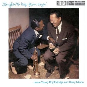 Lester Young Roy Eldridge Harry E - Laughin' To Keep From Cryin'