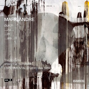 Mark Andre - Andre: Durch..Zu..In..Als..Ii