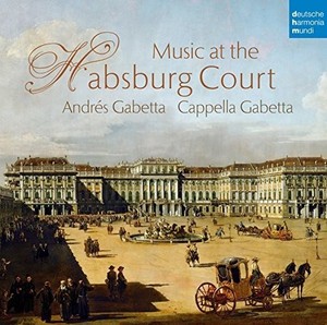 Cappella Gabetta Gabetta Andrés - Music At The Habsburg Court