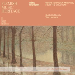 Guido De Neve - Flemish Music Heritage: Irène Fuerison - Music For Violin And Piano From The Great War