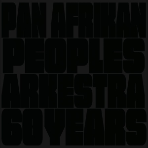 Pan Afrikan Peoples Arkestra - 60 Years