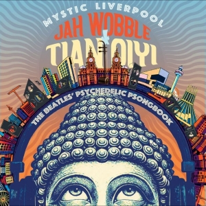 Jah Wobble & Tian Qiyi - Mystic Liverpool - The Beatles' Psy