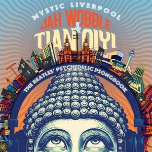 Jah Wobble & Tian Qiyi - Mystic Liverpool - The Beatles' Psy