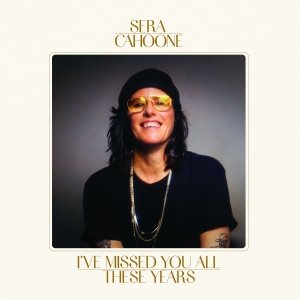Sera Cahoone - I've Missed You All These Years