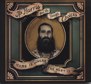 Jp -And The Tough Choices- Harris - Home Is Where The Hurt Is