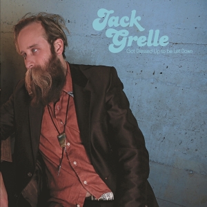 Jack Grelle - Got Dressed Up To Be Let Down