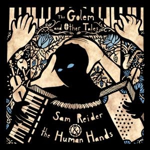 Sam Reider & The Human Hands - The Golem And Other Tales