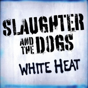 Slaughter & The Dogs - White Heat