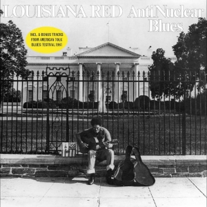 Louisiana Red - Anti-Nuclear Blues (Bonus Track Edi